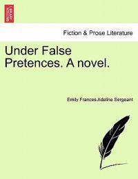 Under False Pretences. a Novel.