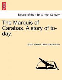 Bokomslag för "The Marquis of Carabas. a Story of To-Day."