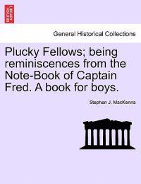 Plucky Fellows; Being Reminiscences from the Note-Book of Captain Fred. a Book for Boys.