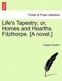 Bokomslag för "Life's Tapestry; Or, Homes and Hearths. Fitzthorpe. [A Novel.]"