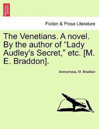 Bokomslag för "The Venetians. a Novel. by the Author of "Lady Audley's Secret," Etc. [M. E. Braddon]."