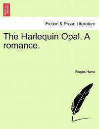 The Harlequin Opal. a Romance.