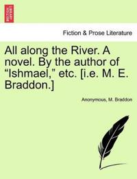 Bokomslag för "All Along the River. a Novel. by the Author of "Ishmael," Etc. [I.E. M. E. Braddon.]"