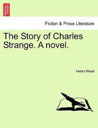 The Story of Charles Strange. a Novel.