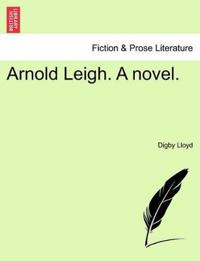 Arnold Leigh. a Novel.