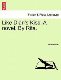 Like Dian's Kiss. a Novel. by Rita.