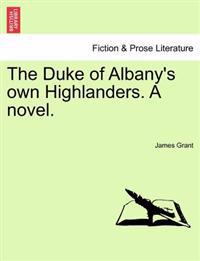 The Duke of Albany's Own Highlanders. a Novel.Vol.I