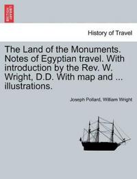 The Land of the Monuments. Notes of Egyptian travel. With introduction by the Rev. W. Wright, D.D. With map and ... illustrations.