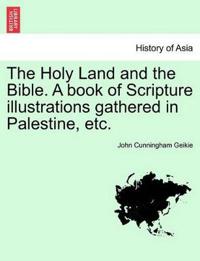 Kirjan kansi "The Holy Land and the Bible. A book of Scripture illustrations gathered in Palestine, etc."