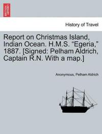 Report on Christmas Island, Indian Ocean. H.M.S. Egeria, 1887. [Signed