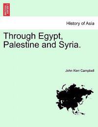 Through Egypt, Palestine and Syria.