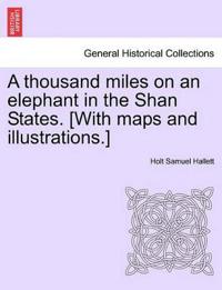 A thousand miles on an elephant in the Shan States. [With maps and illustrations.]