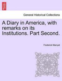 A Diary in America, with remarks on its Institutions. Part Second.