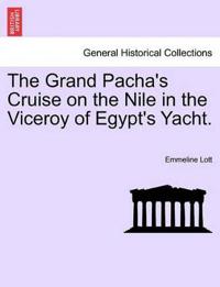 The Grand Pacha's Cruise on the Nile in the Viceroy of Egypt's Yacht.Vol.I