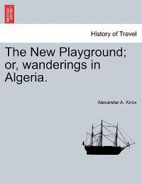 Bokomslag för "The New Playground; or, wanderings in Algeria."