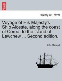 Voyage of His Majesty's Ship Alceste, Along the Coast of Corea, to the Island of Lewchew ... Second Edition.