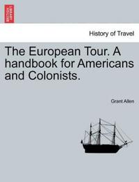 The European Tour. a Handbook for Americans and Colonists.