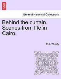 Behind the Curtain. Scenes from Life in Cairo.