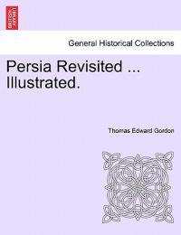 Persia Revisited ... Illustrated.