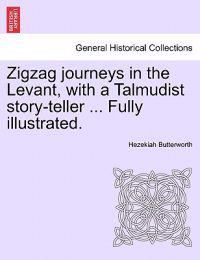Zigzag Journeys in the Levant, with a Talmudist Story-Teller ... Fully Illustrated.
