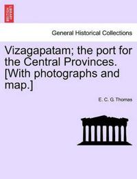 Vizagapatam; the port for the Central Provinces. [With photographs and map.]