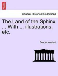 The Land of the Sphinx ... with ... Illustrations, Etc.