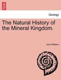 The Natural History of the Mineral Kingdom.