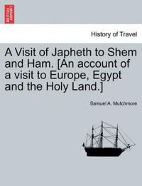 A Visit of Japheth to Shem and Ham. [An account of a visit to Europe, Egypt and the Holy Land.]