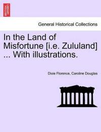 In the Land of Misfortune [I.E. Zululand] ... with Illustrations.