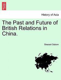The Past and Future of British Relations in China.