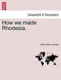 How We Made Rhodesia.