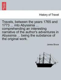 Travels, between the years 1765 and 1773 ... into Abyssinia ... comprehending an interesting narrative of the author's adventures in Abyssinia ... being the substance of the original work.