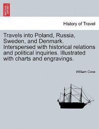 Bokomslag för "Travels Into Poland, Russia, Sweden, and Denmark. Interspersed with Historical Relations and Political Inquiries. Illustrated with Charts and Engravings."