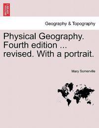 Bokomslag for "Physical Geography. Fourth edition ... revised. With a portrait."