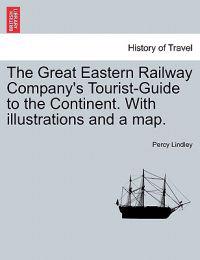 The Great Eastern Railway Company's Tourist-Guide to the Continent. with Illustrations and a Map.