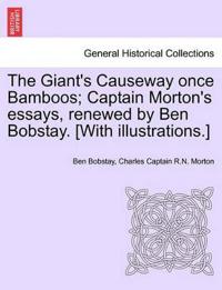 The Giant's Causeway Once Bamboos; Captain Morton's Essays, Renewed by Ben Bobstay. [With Illustrations.]