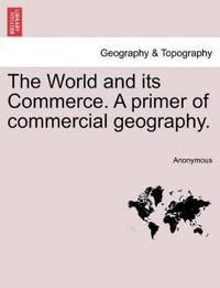 The World and Its Commerce. a Primer of Commercial Geography.