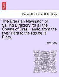 Bokomslag för "The Brasilian Navigator, or Sailing Directory for All the Coasts of Brasil, Andc. from the River Para to the Rio de La Plata."