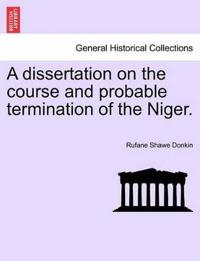 A Dissertation on the Course and Probable Termination of the Niger.