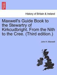 Maxwell's Guide Book to the Stewartry of Kirkcudbright. from the Nith to the Cree. (Third Edition.)