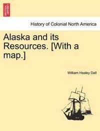 Alaska and its Resources. [With a map.]