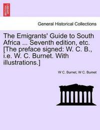 The Emigrants' Guide to South Africa ... Seventh Edition, Etc. [The Preface Signed