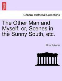 The Other Man and Myself; Or, Scenes in the Sunny South, Etc.