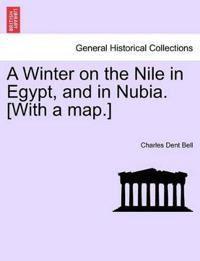 A Winter on the Nile in Egypt, and in Nubia. [With a Map.]