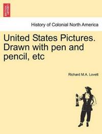 United States Pictures. Drawn with Pen and Pencil, Etc