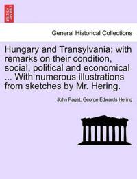 Hungary and Transylvania; with remarks on their condition, social, political and economical ... With numerous illustrations from sketches by Mr. Hering. Vol. II.