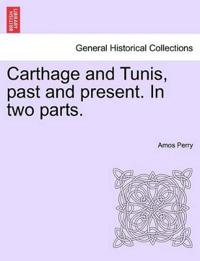 Carthage and Tunis, past and present. In two parts.