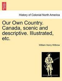 Our Own Country. Canada, scenic and descriptive. Illustrated, etc.