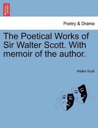 The Poetical Works of Sir Walter Scott. with Memoir of the Author.