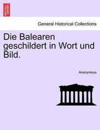 Die Balearen Geschildert in Wort Und Bild. Erster Band